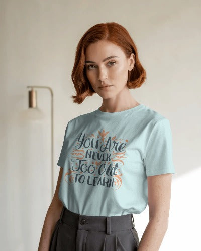 You Are Never Too Old To Learn – Unisex Cotton Motivational T-Shirt