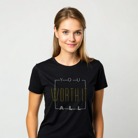 You Worth It All – Positive Empowerment Unisex T-Shirt