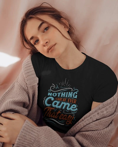 Nothing Great Ever Came That Easy - Unisex 100% Cotton T-Shirt