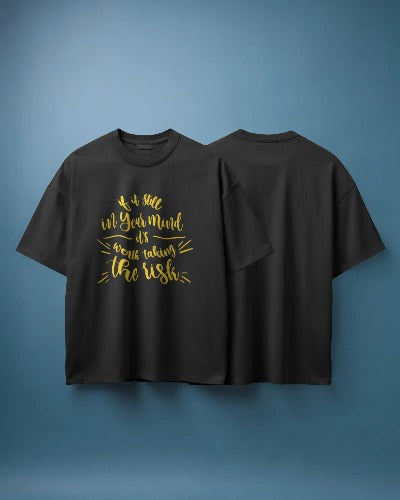 If Still in Your Mind, It’s Worth the Risk - Gold Print T-Shirt