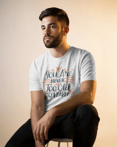 You Are Never Too Old To Learn – Unisex Cotton Motivational T-Shirt